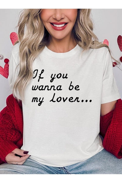 If You Wanna Be My Lover Graphic Tee