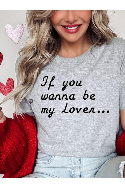 If You Wanna Be My Lover Graphic Tee