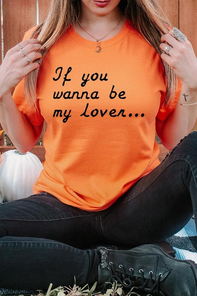 If You Wanna Be My Lover Graphic Tee