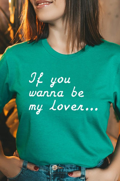 If You Wanna Be My Lover Graphic Tee